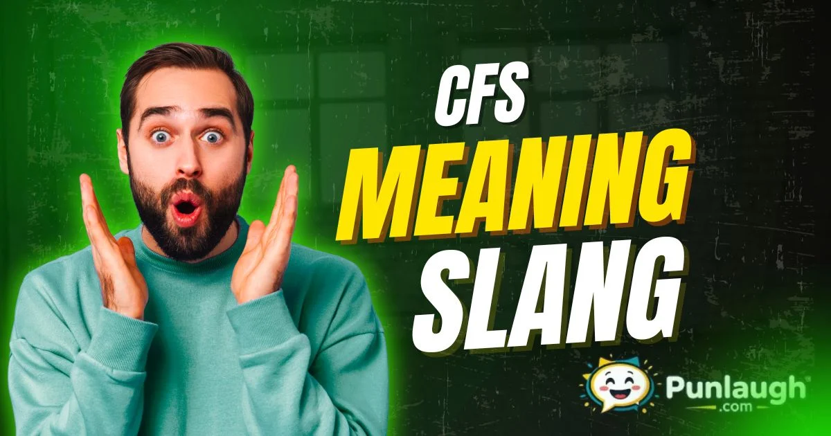 CFS Meaning Slang